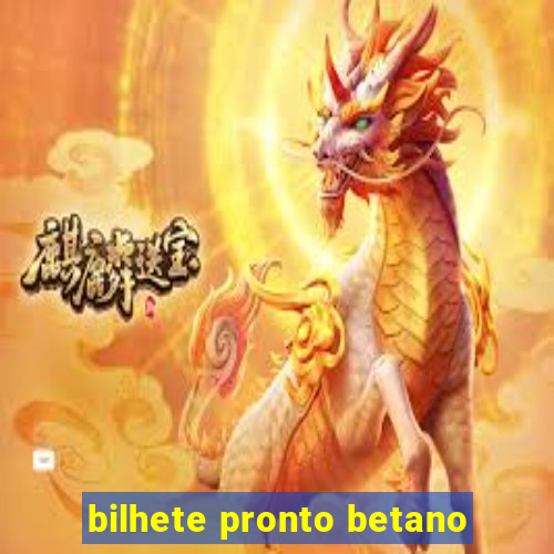 bilhete pronto betano